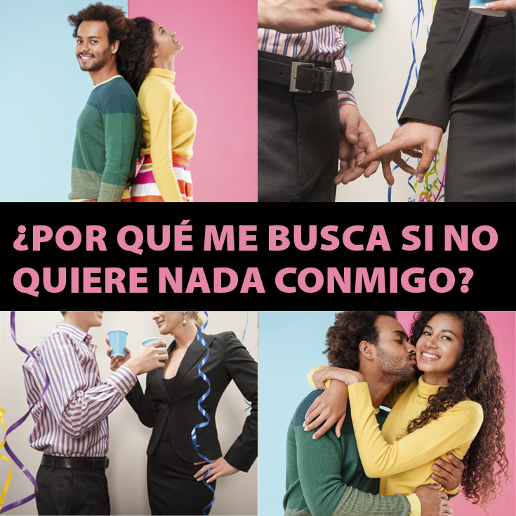 por-que-te-busca-si-no-quiere-nada-contigo